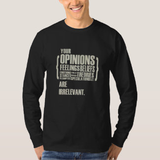 Dina åsikter och känslor är irrelevanta t shirt