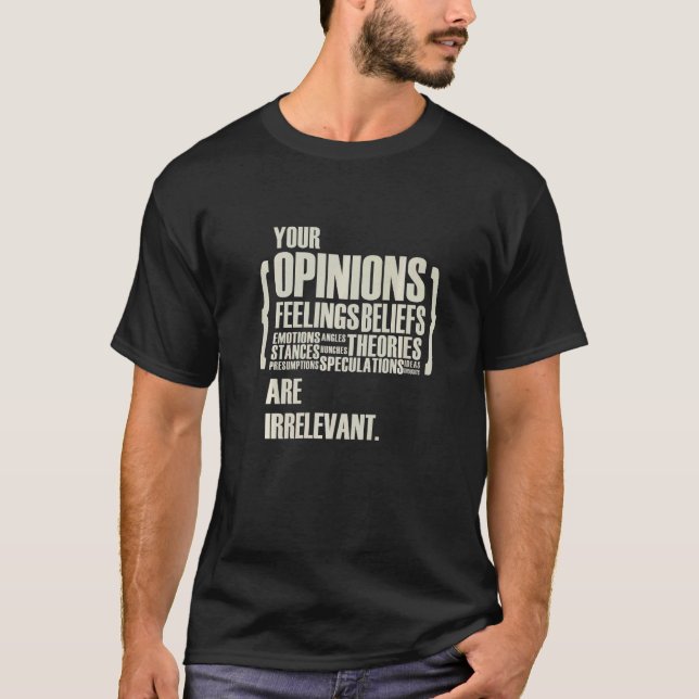Dina åsikter och känslor är irrelevanta t shirt (Framsida)