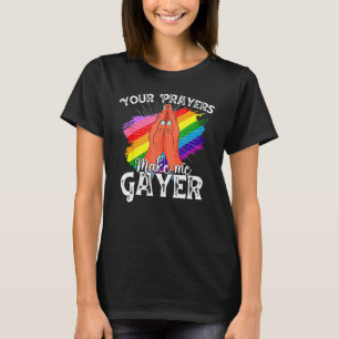 Dina böner gör mig till Gayer Shirt Funny HBT-Prid T