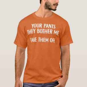 Dina Byxor de förföljer mig T Shirt