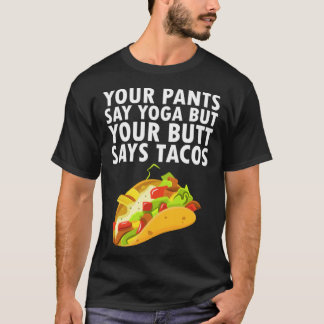 Dina byxor säger yoga men din rumpa säger tacos t shirt