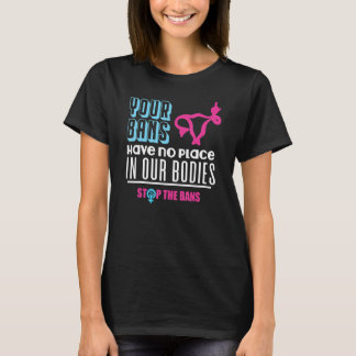 Dina förbud har ingen plats i våra kroppar Pro Cho T Shirt