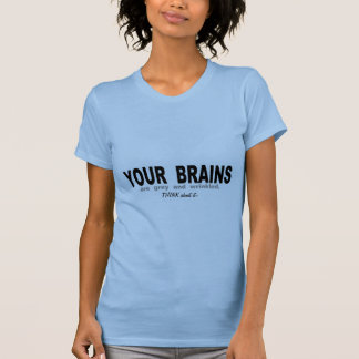 Dina hjärnor är grå färg och rynkat t-shirt