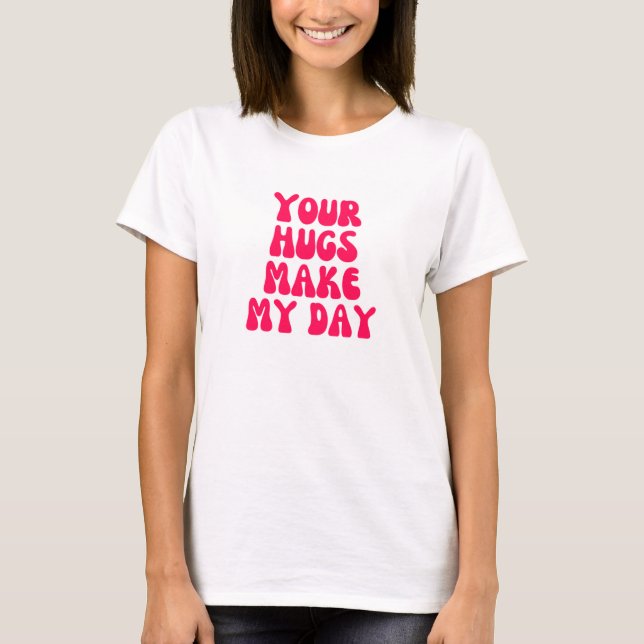 Dina kramar gör min dag t shirt (Framsida)