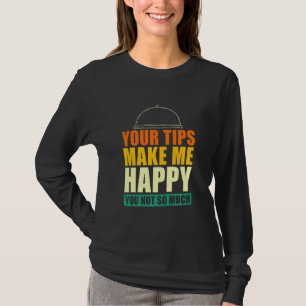 Dina tips får mig att Lycklig inte så mycket Servi T Shirt