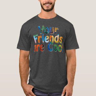 Dina vänner är Coola 1 T Shirt