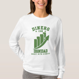 Dinero Con Dignidad Wealth med ära över Ego T Shirt