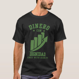 Dinero Con Dignidad Wealth med ära över Ego T Shirt