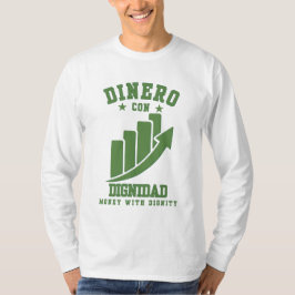 Dinero Con Dignidad Wealth med ära över Ego T Shirt
