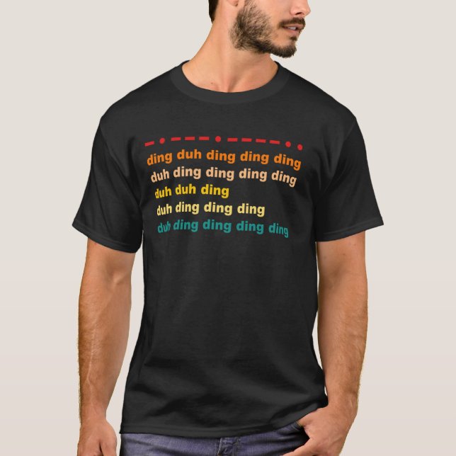 Ding Duh Ding Ding Duh Ding Duh Duh Ding Funn T Shirt (Framsida)