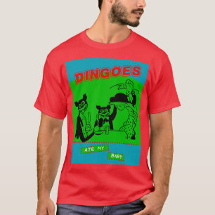 Dingoes Ate My Baby 1 T Shirt