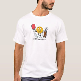 Dink and Drive (pickleball/golf) T Shirt