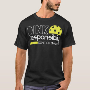Dink ansvarsfullt Funny Pickleball T Shirt