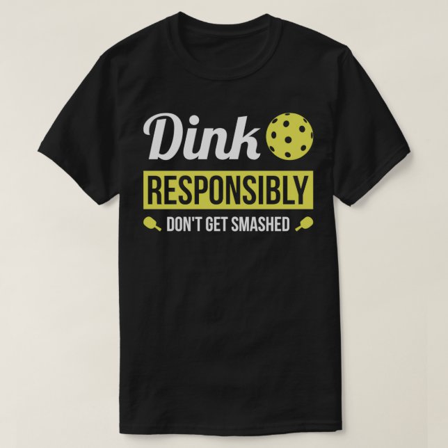 Dink ansvarsfullt funny Pickleball T Shirt (Design framsida)