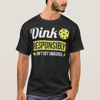 Dink ansvarsfullt funny Pickleball T Shirt