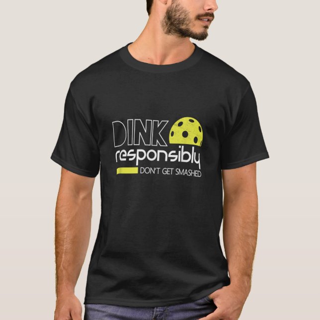 Dink ansvarsfullt funny Pickleball T Shirt (Framsida)