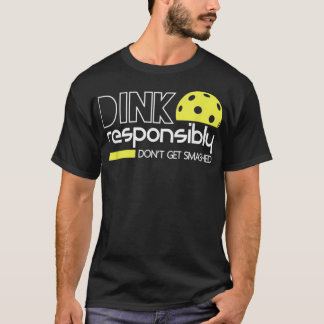 Dink ansvarsfullt Funny Pickleball T T Shirt