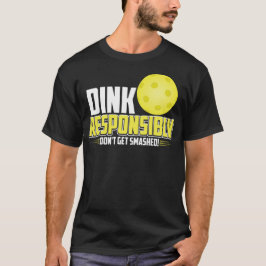Dink ansvarsfullt Pickleball Shirt T Shirt