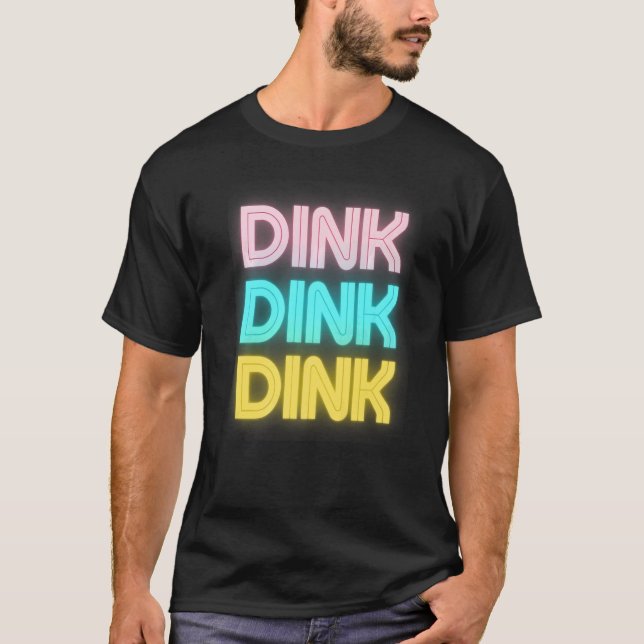 Dink Dink Dink Pickleball Player Paddleball 1 T Shirt (Framsida)