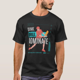 Dink Drill Dominera Pickleball Motivation T Shirt