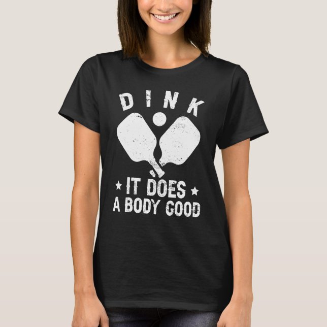 Dink it does a body good pickleball t shirt (Framsida)
