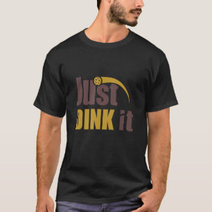Dink it Pickleball Pickleball Player T Shirt