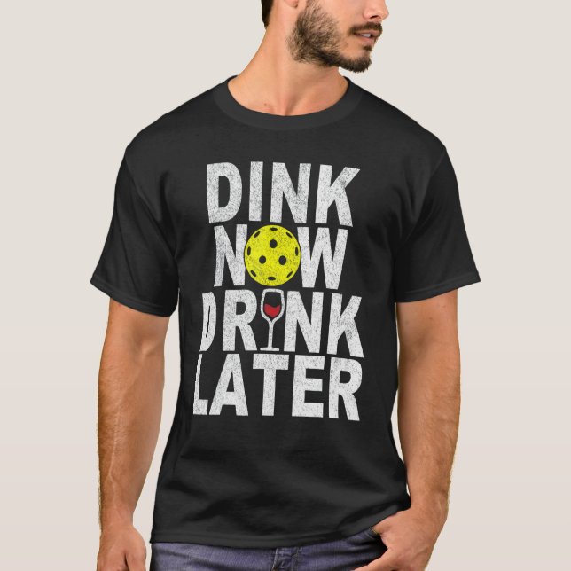 Dink Now Drink Later Later Later Funny Pickleball  T Shirt (Framsida)