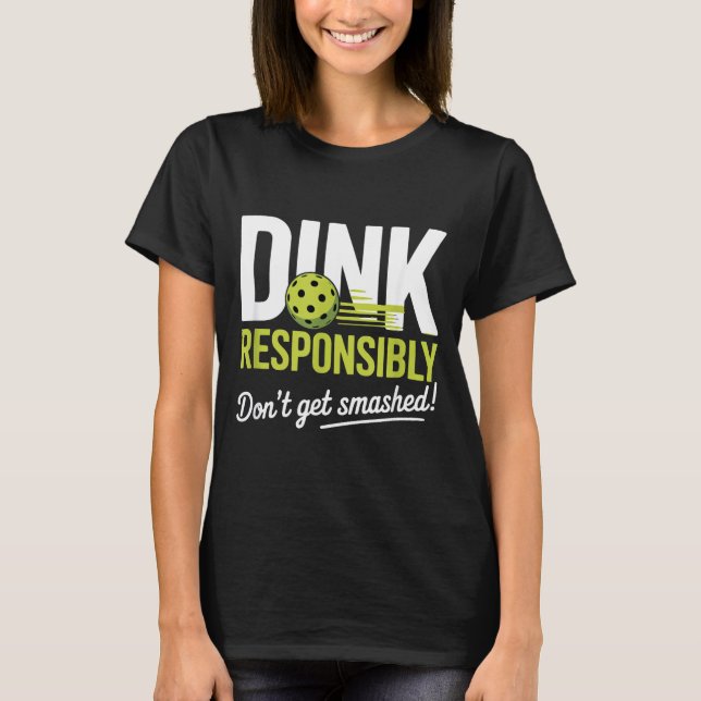 Dink Resnsibly Don't Get Smashed Funny Ckleball Te T Shirt (Framsida)