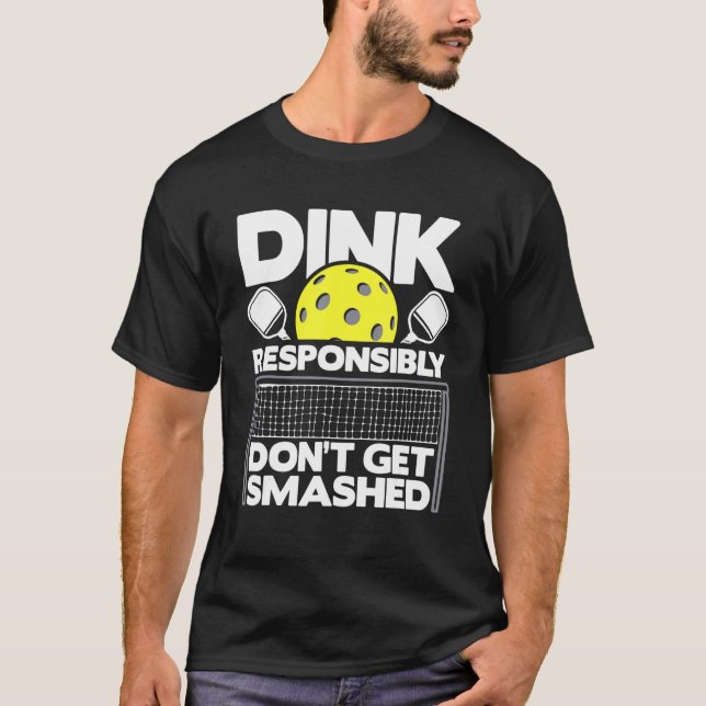 Dink Responsibly Don't Get Smashed  Pickleball Pad T Shirt (Framsida)