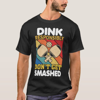 Dink Responsibly Funny Slogan For Pickleball Playe T Shirt