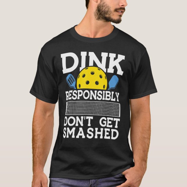 Dink Responsibly Pickleball Pun for Pickleball Pla T Shirt (Framsida)