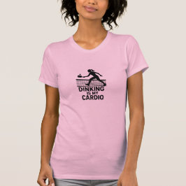 Dinking Is My Cardio T Shirt