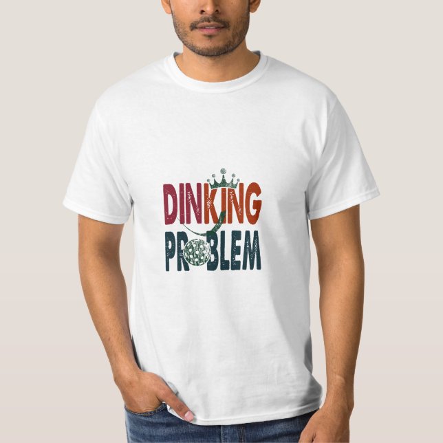 Dinking Problem Pickleball - Court-side Humor T Shirt (Framsida)
