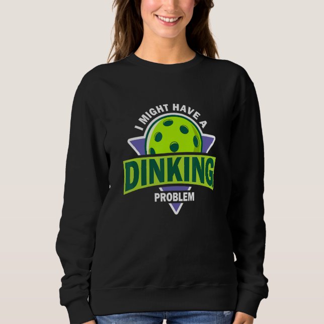 Dinking Problem  Pickleball Pun For Pickle Ball Pl T Shirt (Framsida)