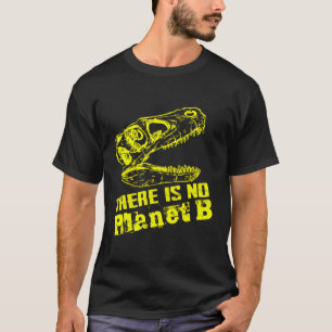 Dino det finns ingen planet B - klimatförändringar T Shirt