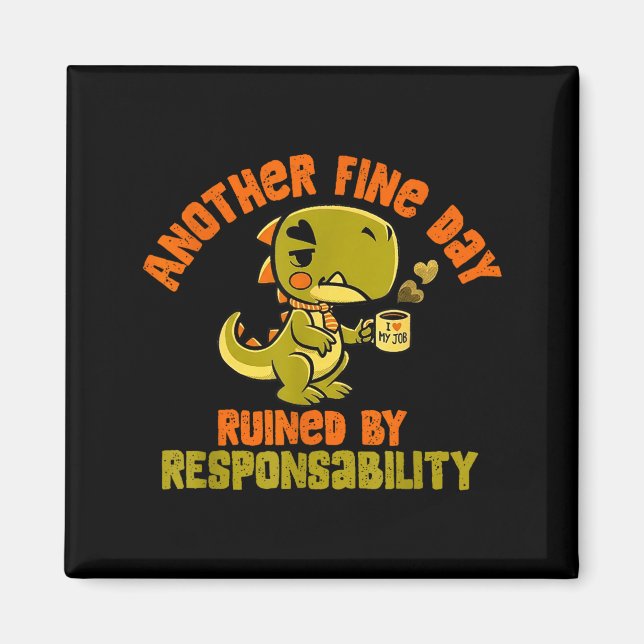 Dinosaur Another Fine Day Ruined By Resnsibility  Magnet (Framsidan)