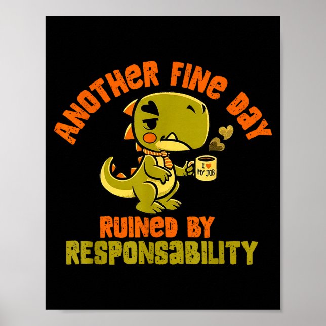 Dinosaur Another Fine Day Ruined By Resnsibility  Poster (Framsidan)