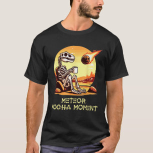 Dinosaur Coffee Meteor Mocha Moment Funny Extincti T Shirt