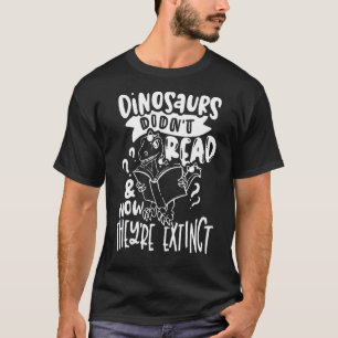 Dinosaur har inte läst nu de är Utdödat att läsa T Shirt