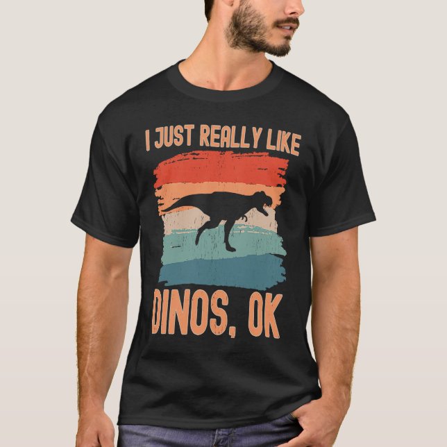 Dinosaur  I just Really Like Dinos Ok  1 T Shirt (Framsida)