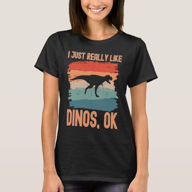 Dinosaur  I just Really Like Dinos Ok  1 T Shirt (Framsida)