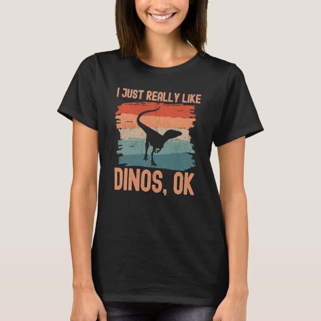 Dinosaur I just Really Like Dinos Ok  2 T Shirt (Framsida)
