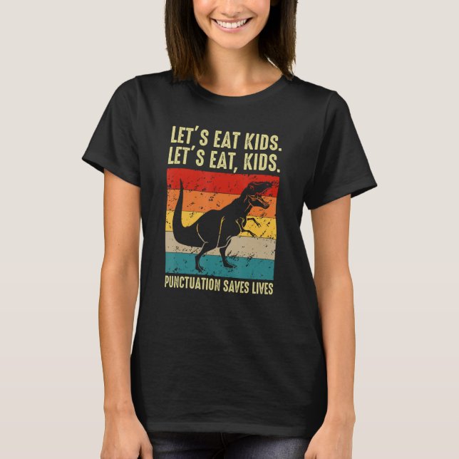 Dinosaur Let s Eat Kids Punctuation Saves Lives Gr T Shirt (Framsida)