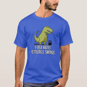 Dinosaur Rex Hates Kettlebell Swings Fitness Gym W T Shirt