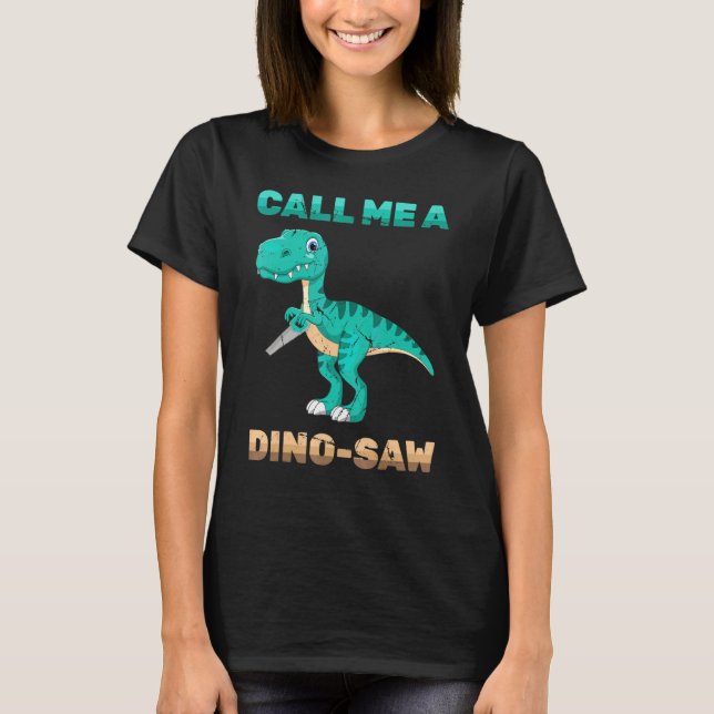 Dinosaur - Ring mig en Dino-Saw - Carpenter - Rept T Shirt (Framsida)
