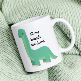Dinosaur säger att alla mina vänner är döda kaffemugg