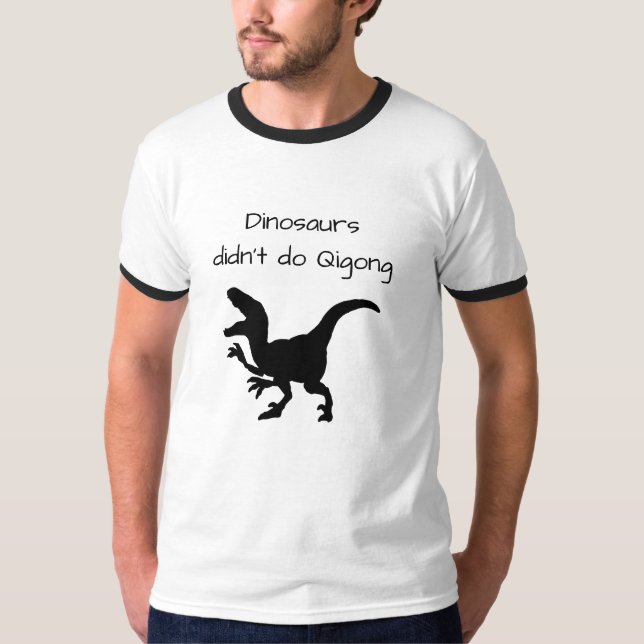 Dinosaurier gjorde inte qigong, nu utdödar de! t shirt (Framsida)