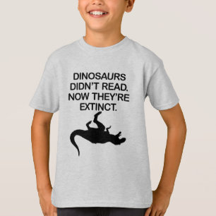 DINOSAURIER LÄSTE INTE. NU ÄR DE UTDÖDA. T SHIRT