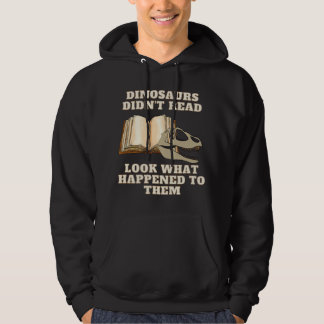 Dinosaurier läste inte. Se vad som hände med dem Hoodie