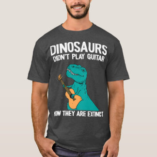 Dinosaurier spelade inte Guitar nu när de är Utdöd T Shirt